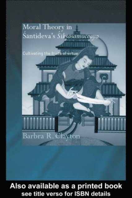 Barbra R. Clayton - Moral Theory in Santideva's Siksasamuccaya, E-bok