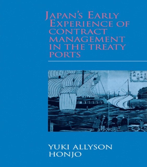 Yuki Allyson Honjo - Japan's Early Experience of Contract Management in the Treaty Ports, E-bok