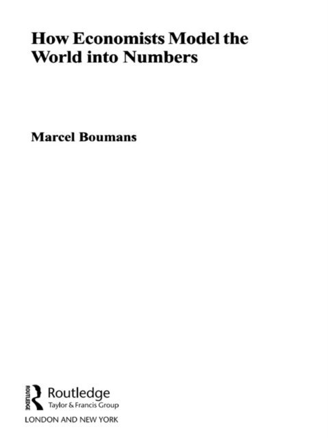 Marcel Boumans - How Economists Model the World into Numbers, E-bok