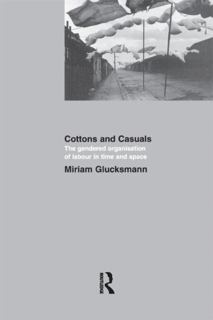 Miriam Glucksmann - Cottons and Casuals: The Gendered Organisation of Labour in Time and Space, E-bok