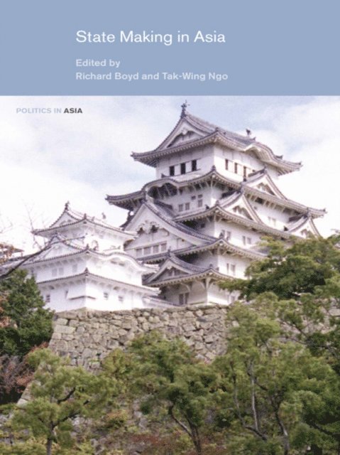 Tak-Wing Ngo, Richard Boyd - State Making in Asia, E-bok