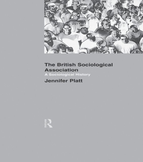 Jeniffer Platt - Sociological History of the British Sociological Association, E-bok