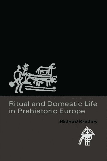 Richard Bradley - Ritual and Domestic Life in Prehistoric Europe, E-bok