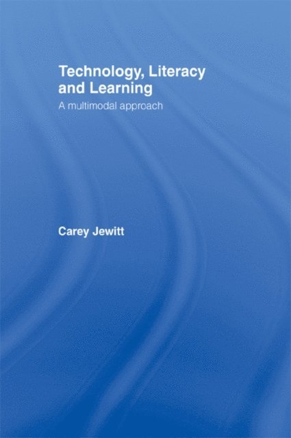 Carey Jewitt - Technology, Literacy, Learning, E-bok