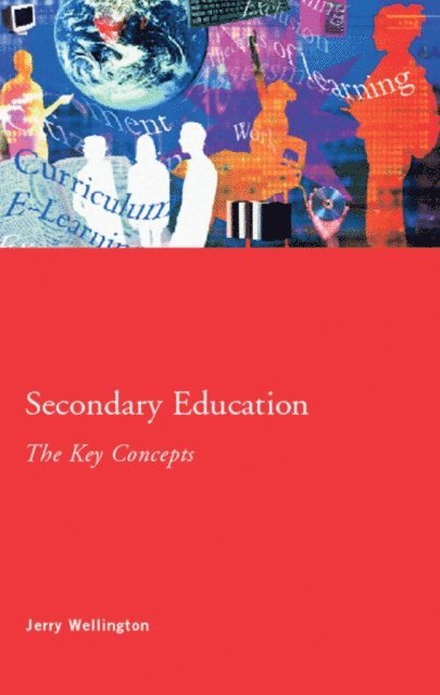 Jerry Wellington - Secondary Education: The Key Concepts, E-bok
