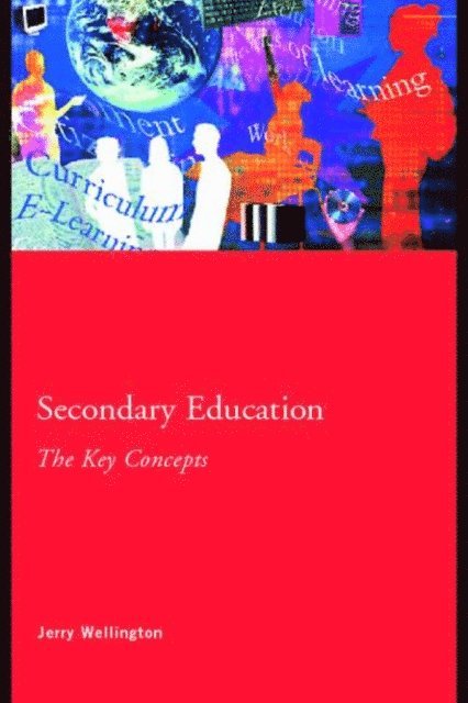 Jerry Wellington - Secondary Education: The Key Concepts, E-bok