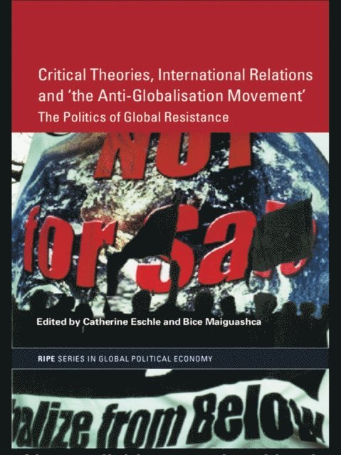 Bice Maiguashca, Catherine Eschle - Critical Theories, International Relations and 'the Anti-Globalisation Movement', E-bok