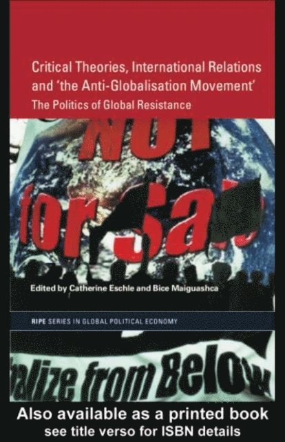 Bice Maiguashca, Catherine Eschle - Critical Theories, International Relations and 'the Anti-Globalisation Movement', E-bok
