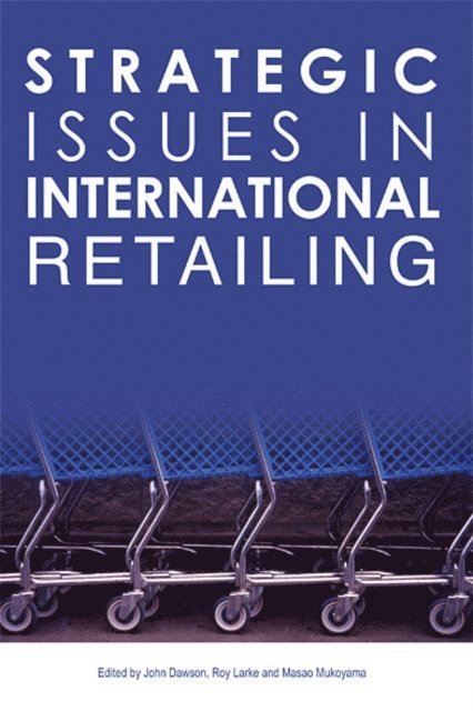John Dawson, Roy Larke, Masao Mukoyama - Strategic Issues in International Retailing, E-bok
