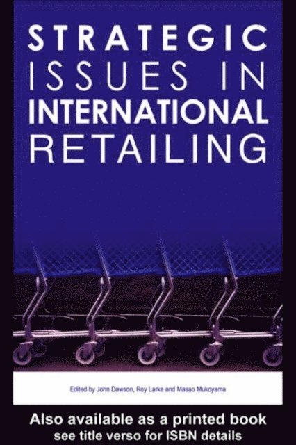John Dawson, Roy Larke, Masao Mukoyama - Strategic Issues in International Retailing, E-bok