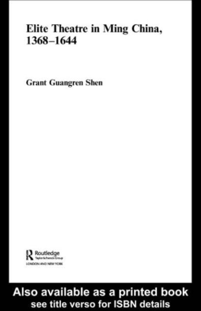 Grant Guangren Shen - Elite Theatre in Ming China, 1368-1644, E-bok