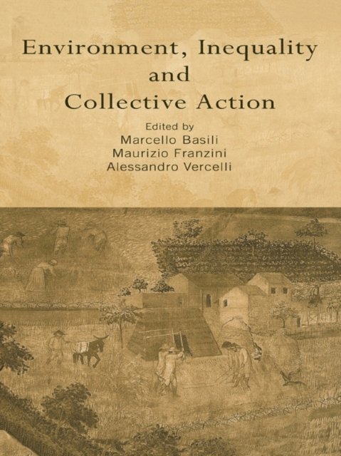 Alessandro Vercelli, Maurizio Franzini, Marcello Basili - Environment, Inequality and Collective Action, E-bok