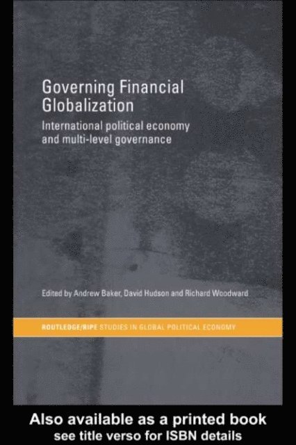Richard Woodward, David Hudson, Andrew Baker - Governing Financial Globalization, E-bok