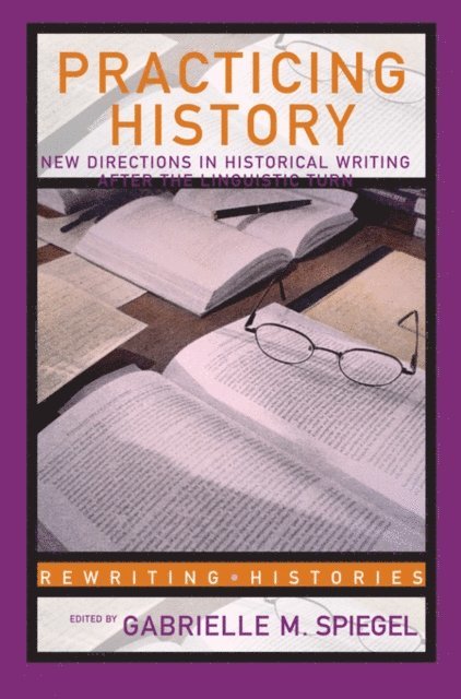 Gabrielle M. Spiegel - Practicing History, E-bok