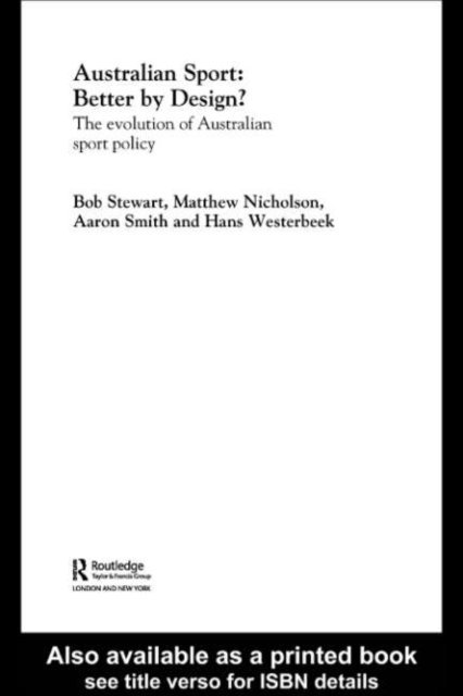 Hans Westerbeek, Aaron Smith, Matthew Nicholson, Bob Stewart - Australian Sport - Better by Design?, E-bok