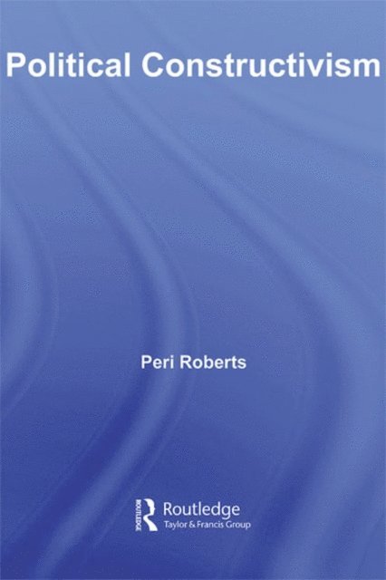 Peri Roberts - Political Constructivism, E-bok