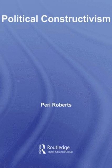 Peri Roberts - Political Constructivism, E-bok
