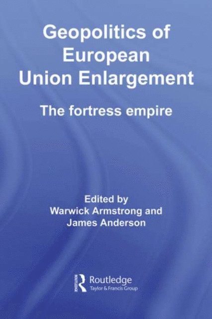 James Anderson, Warwick Armstrong - Geopolitics of European Union Enlargement, E-bok