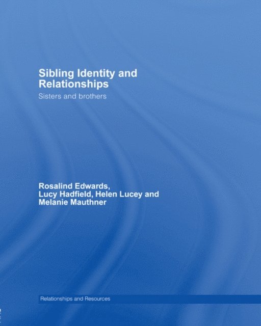 Melanie Mauthner, Helen Lucey, Lucy Hadfield, Rosalind Edwards - Sibling Identity and Relationships, E-bok