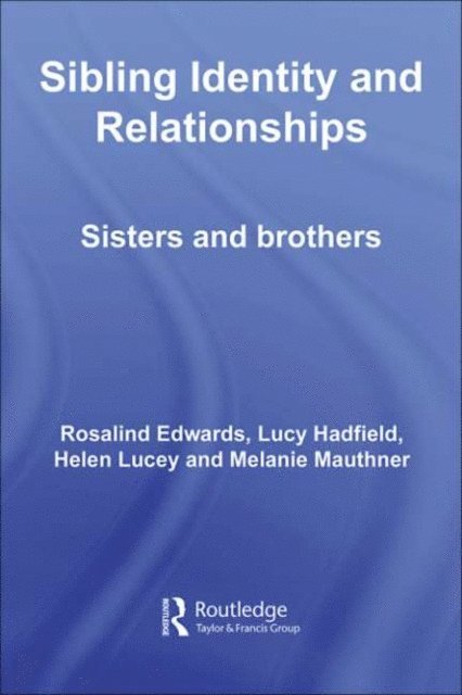Melanie Mauthner, Helen Lucey, Lucy Hadfield, Rosalind Edwards - Sibling Identity and Relationships, E-bok