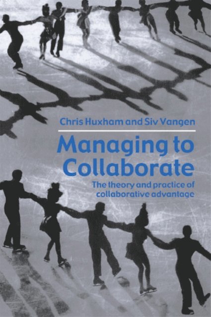 Siv Vangen, Chris Huxham - Managing to Collaborate, E-bok