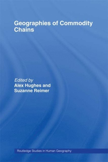 Suzanne Reimer, Alex Hughes - Geographies of Commodity Chains, E-bok