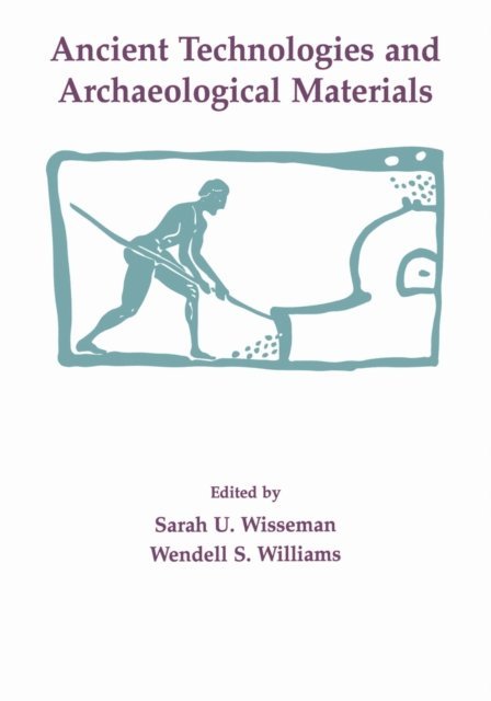 Wendell S. Williams, Sarah U. Wisseman - Ancient Technologies and Archaeological Materials, E-bok