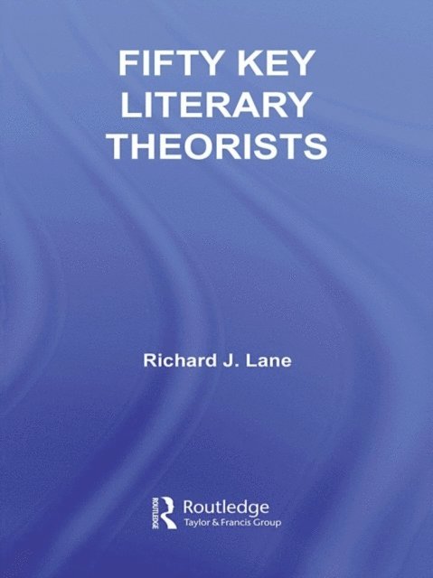 Richard J. Lane - Fifty Key Literary Theorists, E-bok