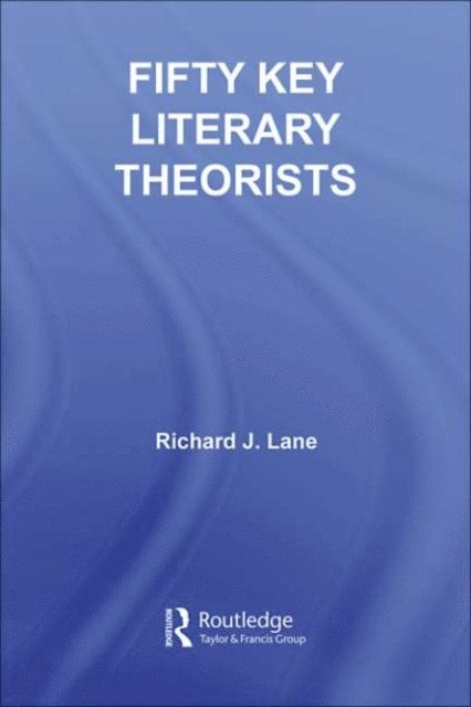 Richard J. Lane - Fifty Key Literary Theorists, E-bok