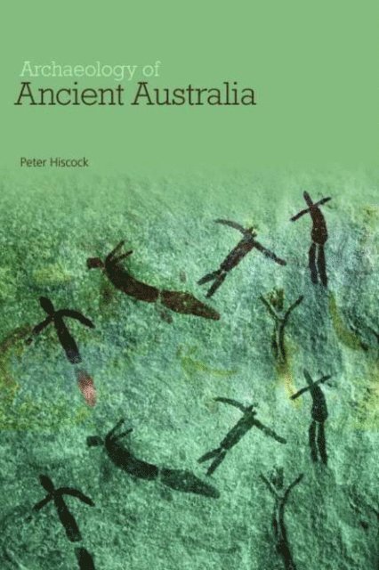 Peter Hiscock - Archaeology of Ancient Australia, E-bok