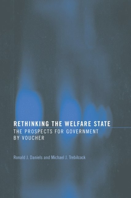 Michael J. Trebilcock, Ronald J. Daniels - Rethinking the Welfare State, E-bok