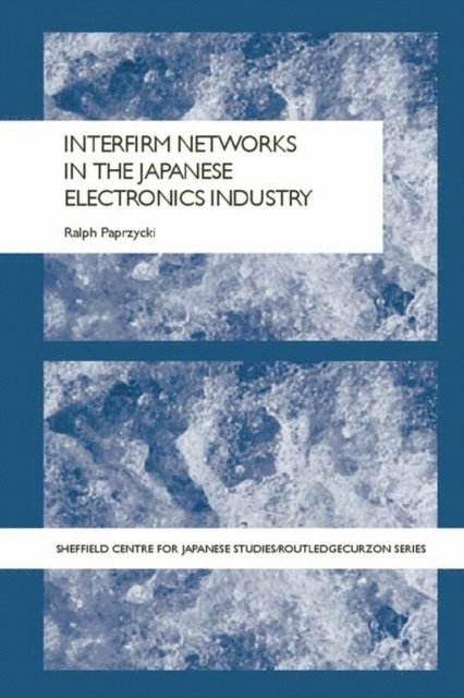 Ralph Paprzycki - Interfirm Networks in the Japanese Electronics Industry, E-bok