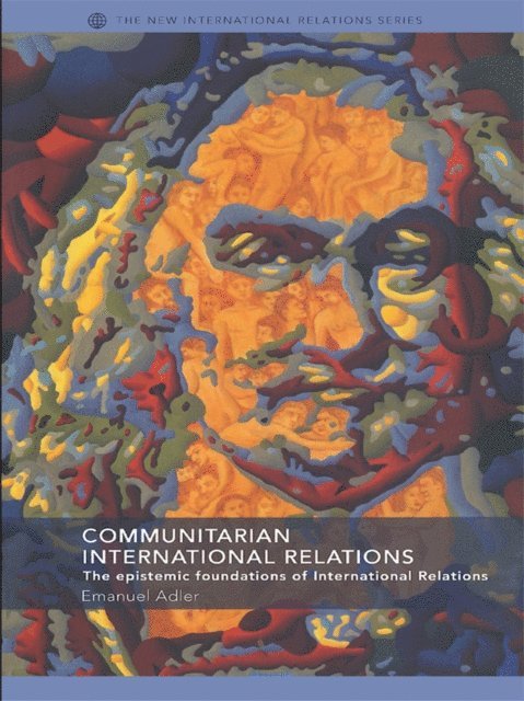 Emanuel Adler - Communitarian International Relations, E-bok