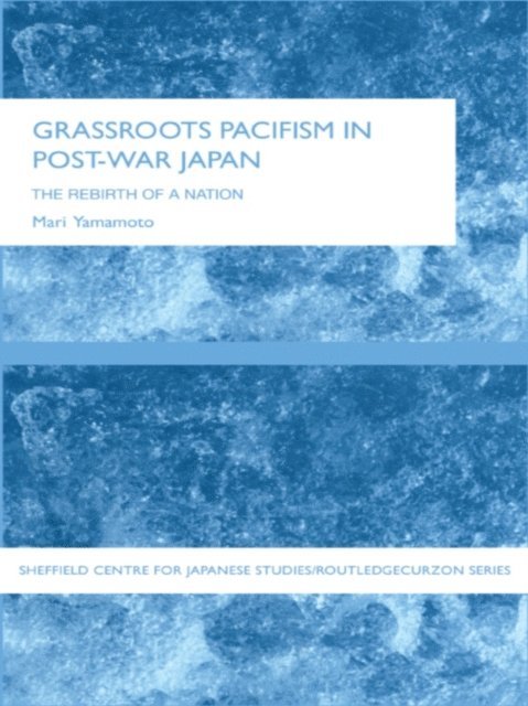 Mari Yamamoto - Grassroots Pacifism in Post-War Japan, E-bok
