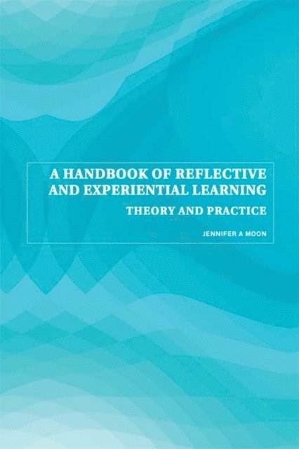 Jennifer A. Moon - Handbook of Reflective and Experiential Learning, E-bok
