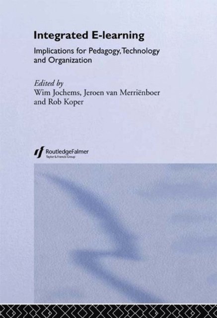 Jeroen Van Merrienboer, Rob Koper, Wim Jochems - Integrated E-Learning, E-bok
