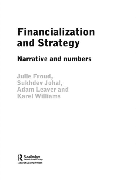 Karel Williams, Adam Leaver, Sukhdev Johal, Julie Froud - Financialization and Strategy, E-bok