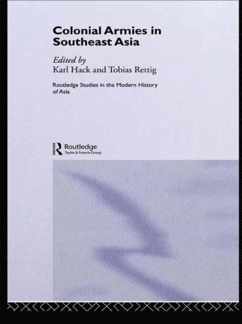 Karl Hack, Tobias Rettig - Colonial Armies in Southeast Asia, E-bok