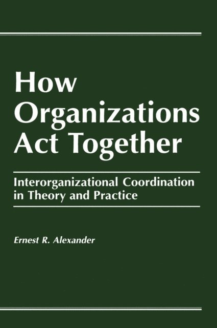 E. Alexander - How Organizations Act Together, E-bok