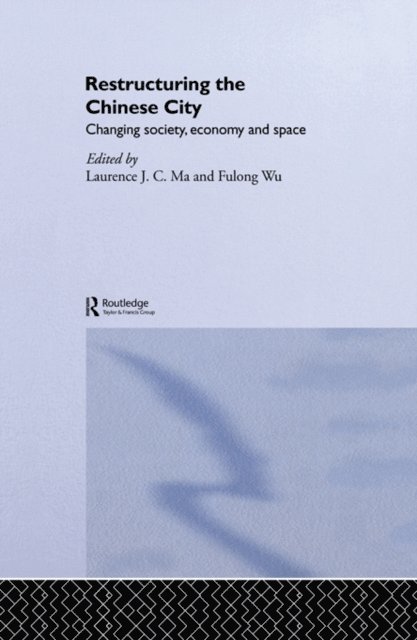 Fulong Wu, Laurence J.C. Ma - Restructuring the Chinese City, E-bok
