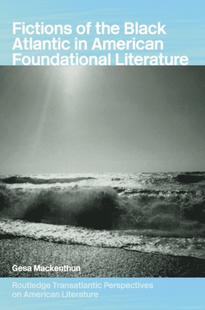 Gesa Mackenthun - Fictions of the Black Atlantic in American Foundational Literature, E-bok