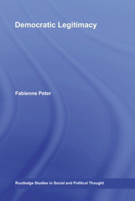 Fabienne Peter - Democratic Legitimacy, E-bok