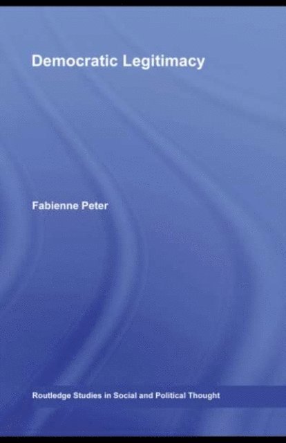 Fabienne Peter - Democratic Legitimacy, E-bok