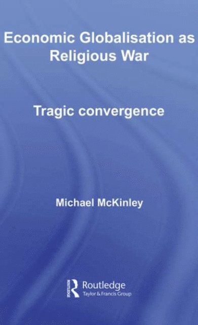 Michael McKinley - Economic Globalisation as Religious War, E-bok