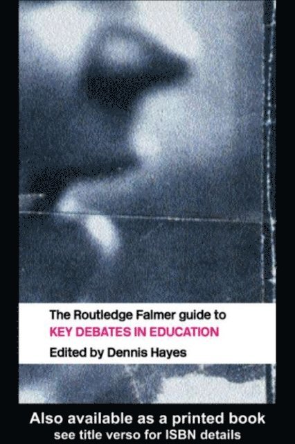 Dennis Hayes - RoutledgeFalmer Guide to Key Debates in Education, E-bok