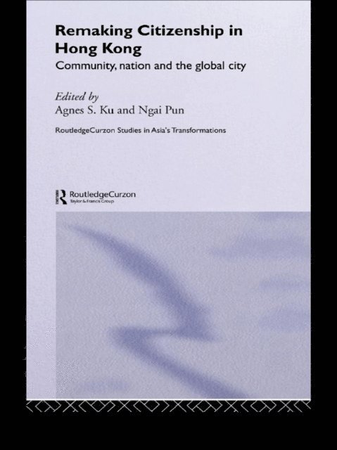 Ngai Pun, Agnes S. Ku - Remaking Citizenship in Hong Kong, E-bok