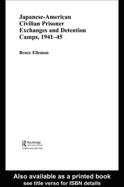 Bruce Elleman - Japanese-American Civilian Prisoner Exchanges and Detention Camps, 1941-45, E-bok