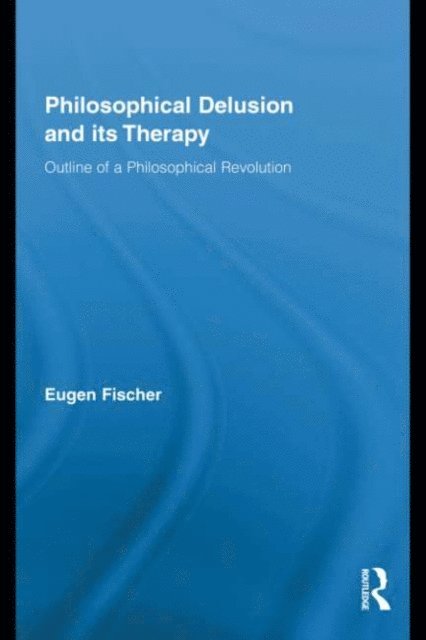 Eugen Fischer - Philosophical Delusion and its Therapy, E-bok