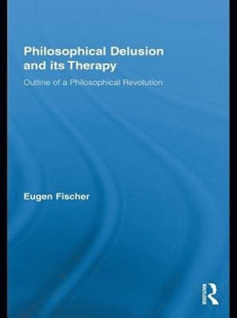 Eugen Fischer - Philosophical Delusion and its Therapy, E-bok