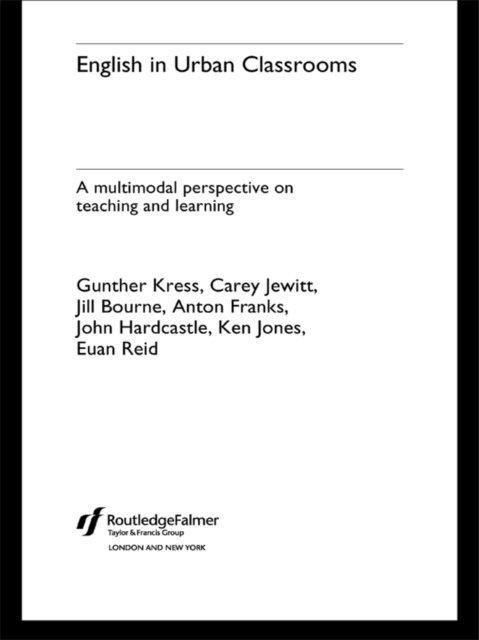 Euan Reid, Gunther Kress, Ken Jones, Carey Jewitt, John Hardcastle, Anton Franks, Jill Bourne - English in Urban Classrooms, E-bok